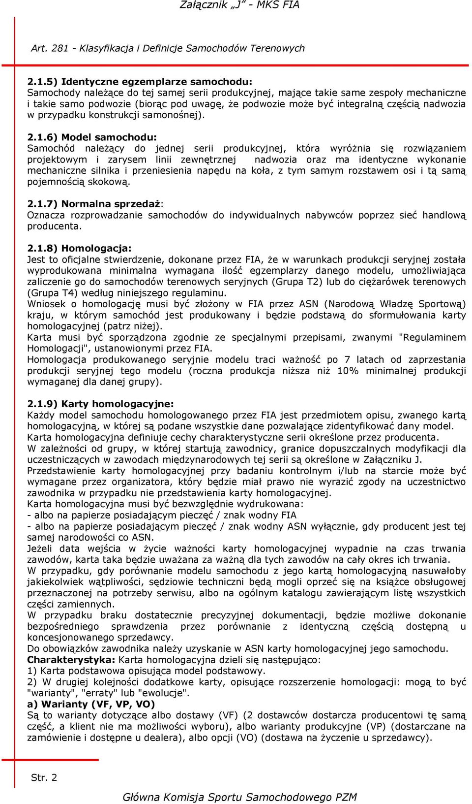 6) Model samochodu: Samochód należący do jednej serii produkcyjnej, która wyróżnia się rozwiązaniem projektowym i zarysem linii zewnętrznej nadwozia oraz ma identyczne wykonanie mechaniczne silnika i