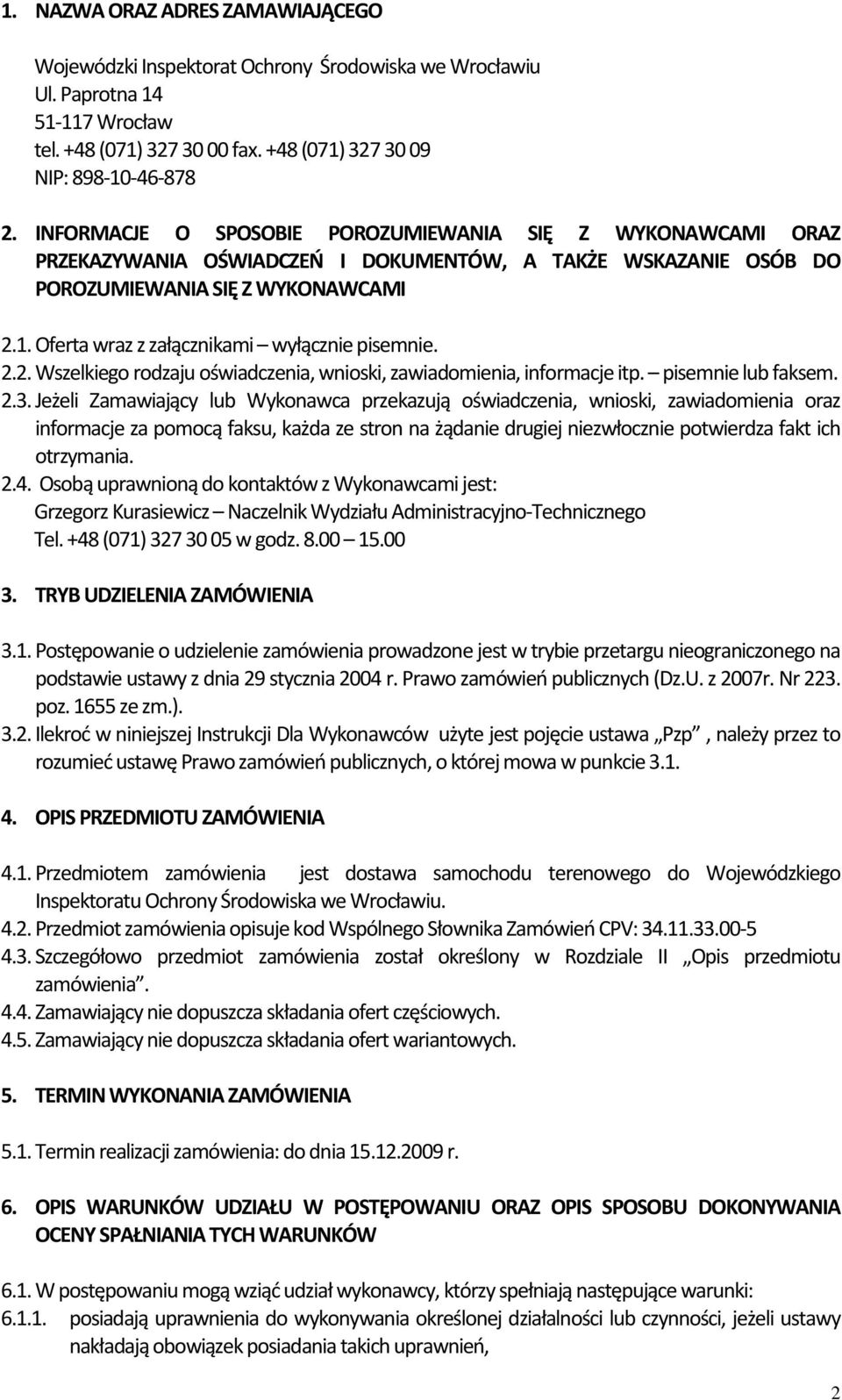 Oferta wraz z załącznikami wyłącznie pisemnie. 2.2. Wszelkiego rodzaju oświadczenia, wnioski, zawiadomienia, informacje itp. pisemnie lub faksem. 2.3.