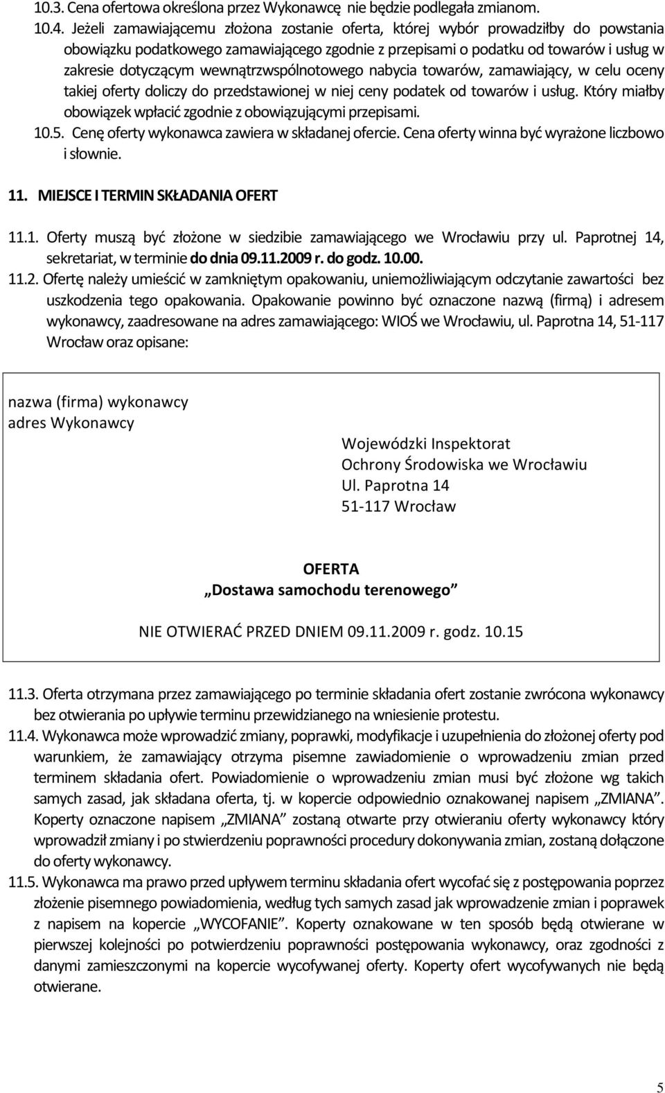 wewnątrzwspólnotowego nabycia towarów, zamawiający, w celu oceny takiej oferty doliczy do przedstawionej w niej ceny podatek od towarów i usług.