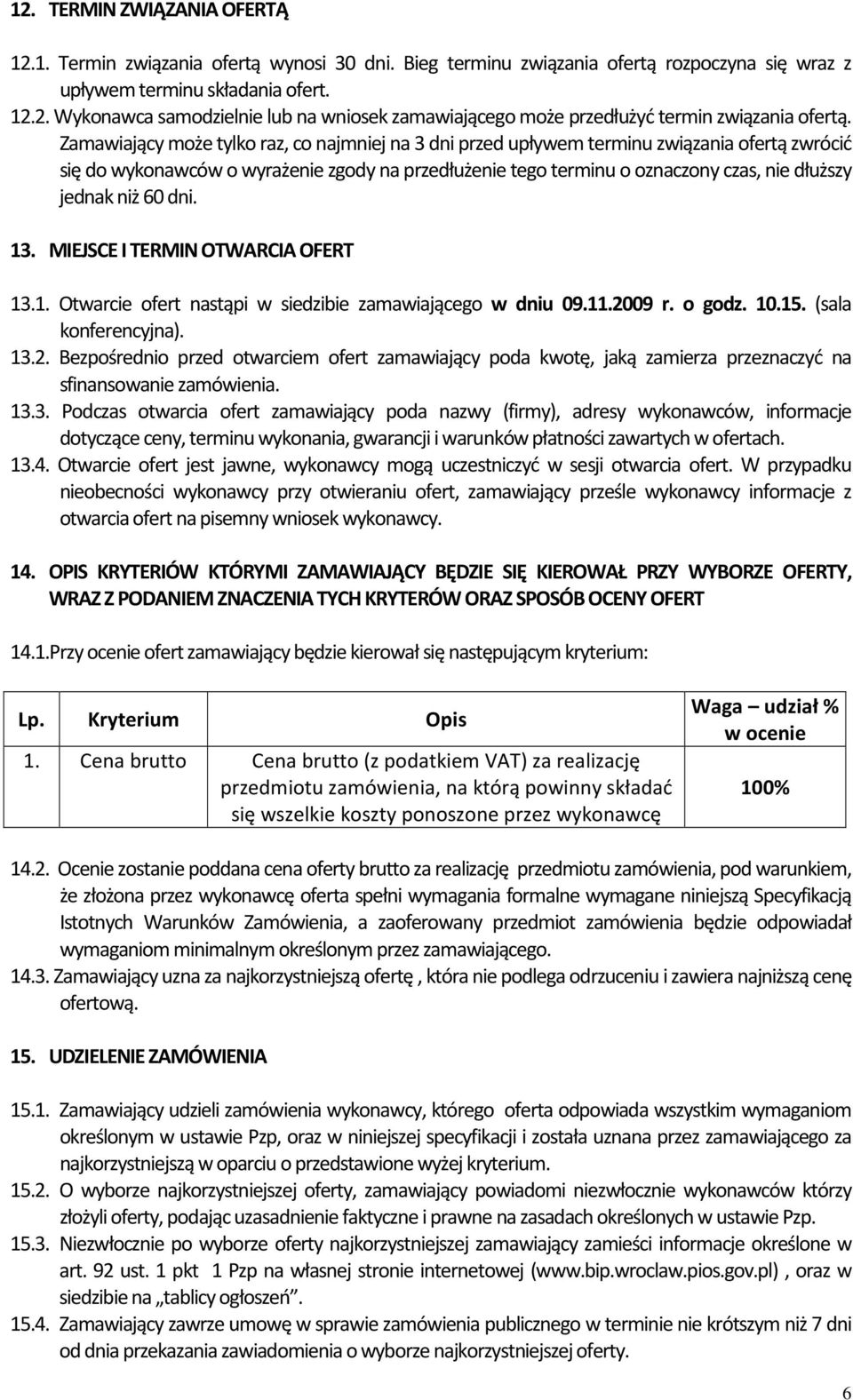 niż 60 dni. 13. MIEJSCE I TERMIN OTWARCIA OFERT 13.1. Otwarcie ofert nastąpi w siedzibie zamawiającego w dniu 09.11.20