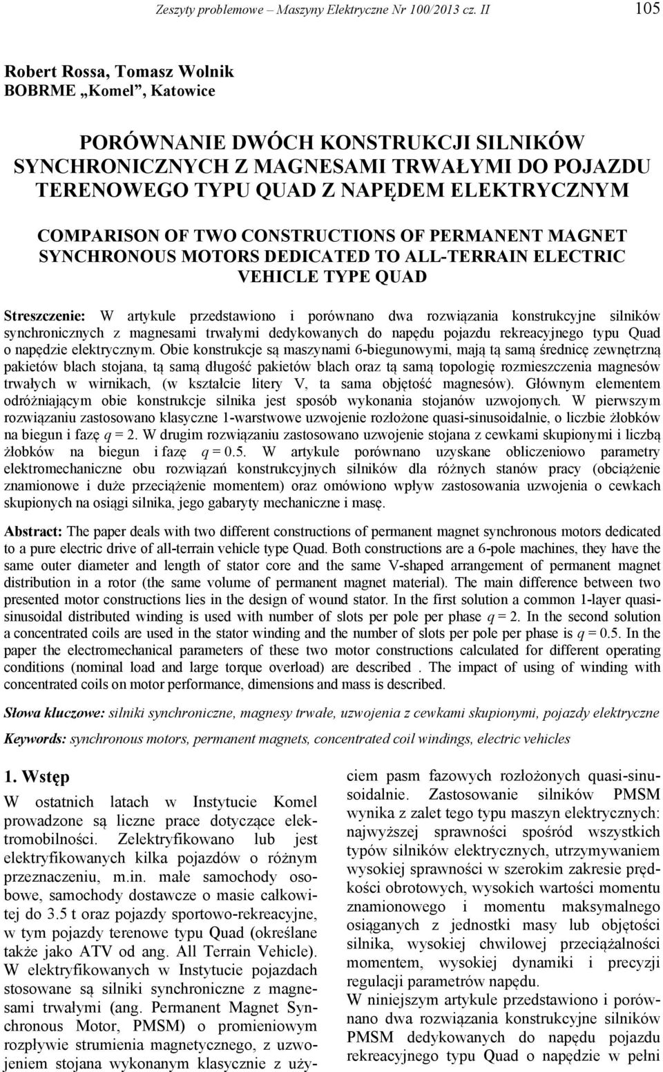 CONSTRUCTIONS OF PERMANENT MAGNET SYNCHRONOUS MOTORS DEDICATED TO ALL-TERRAIN ELECTRIC VEHICLE TYPE QUAD Streszczenie: artykule przedstawiono i porównano dwa rozwiązania konstrukcyjne silników