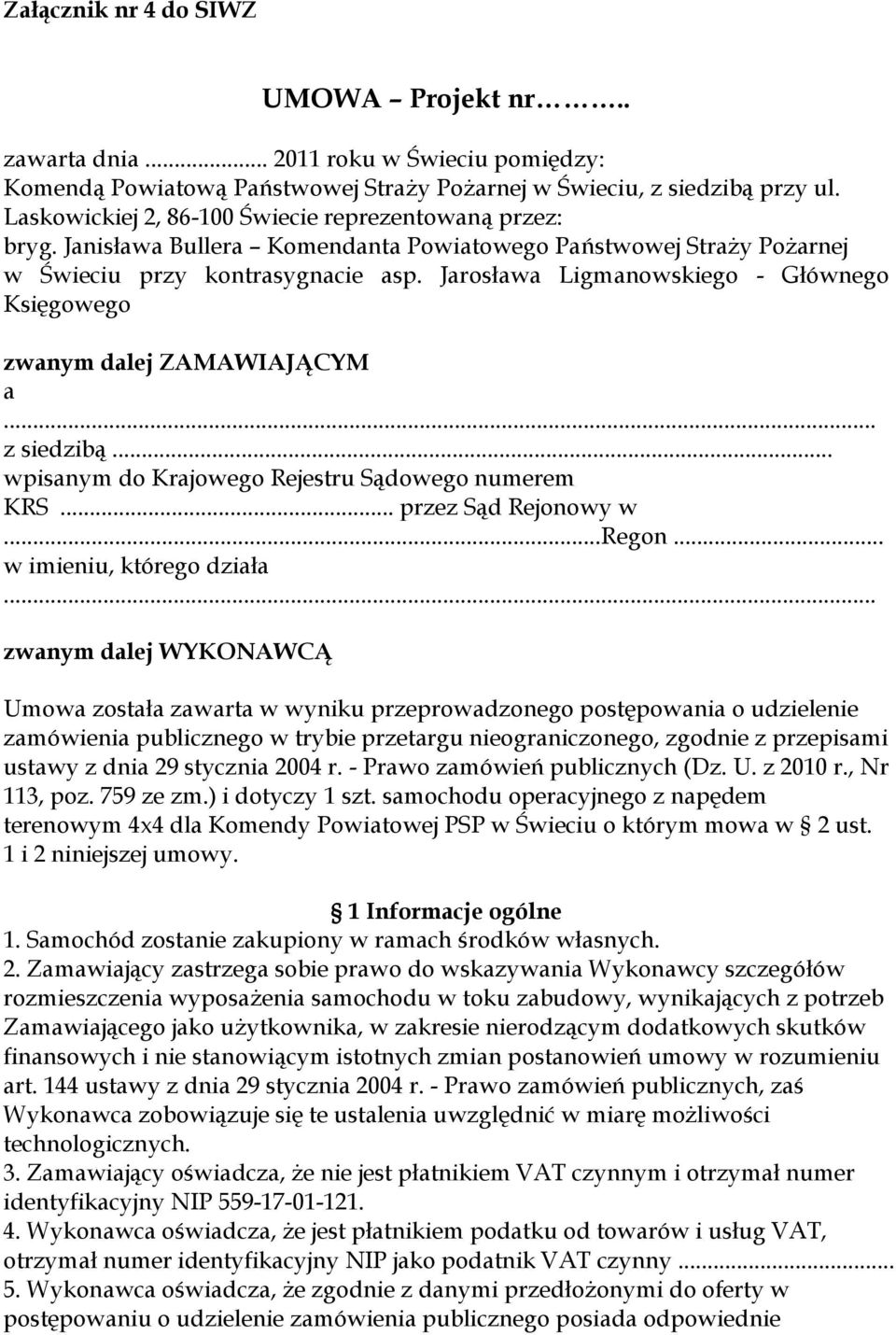 Jarosława Ligmanowskiego - Głównego Księgowego zwanym dalej ZAMAWIAJĄCYM a... z siedzibą... wpisanym do Krajowego Rejestru Sądowego numerem KRS... przez Sąd Rejonowy w...regon.