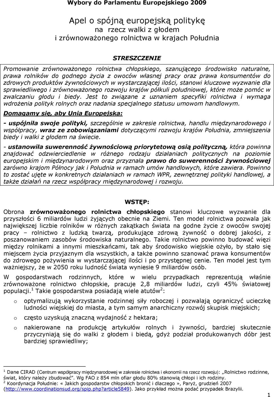 rzwju krajów półkuli płudniwej, które mŝe pmóc w zwalczaniu głdu i biedy. Jest t związane z uznaniem specyfiki rlnictwa i wymaga wdrŝenia plityk rlnych raz nadania specjalneg statusu umwm handlwym.