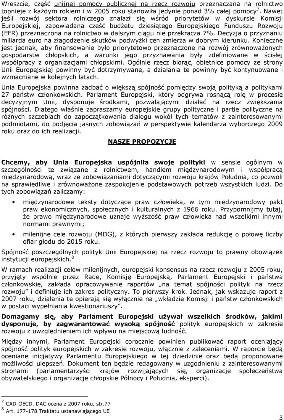 ciągu nie przekracza 7%. Decyzja przyznaniu miliarda eur na złagdzenie skutków pdwyŝki cen zmierza w dbrym kierunku.