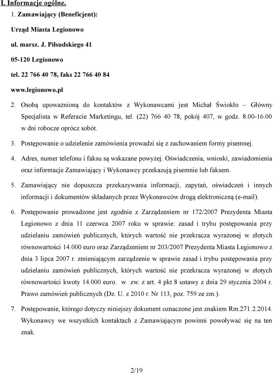 Postępowanie o udzielenie zamówienia prowadzi się z zachowaniem formy pisemnej. 4. Adres, numer telefonu i faksu są wskazane powyżej.