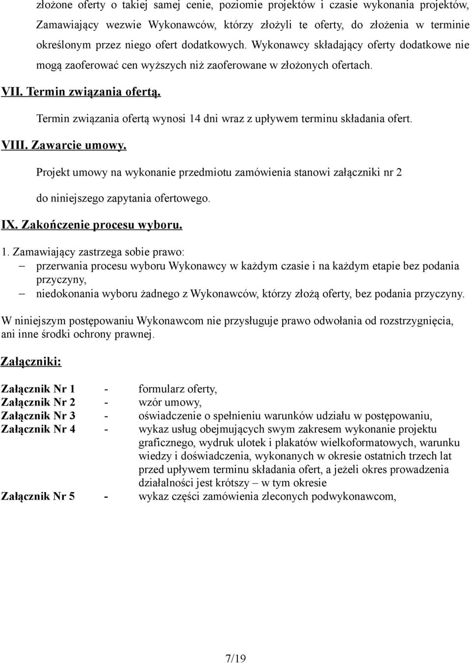 Termin związania ofertą wynosi 14 dni wraz z upływem terminu składania ofert. VIII. Zawarcie umowy.