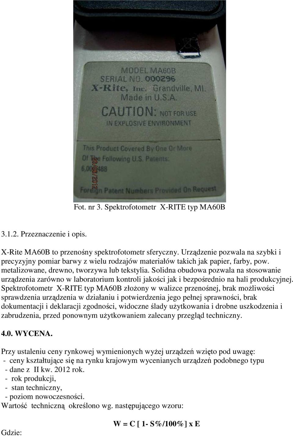 Solidna obudowa pozwala na stosowanie urządzenia zarówno w laboratorium kontroli jakości jak i bezpośrednio na hali produkcyjnej.