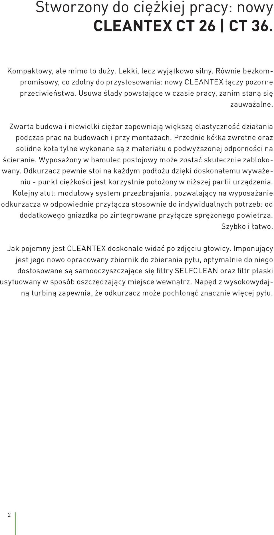 Zwarta budowa i niewielki ciężar zapewniają większą elastyczność działania podczas prac na budowach i przy montażach.