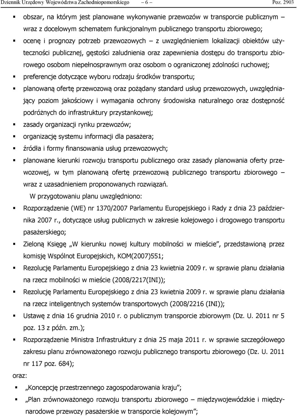 z uwzględnieniem lokalizacji obiektów użyteczności publicznej, gęstości zaludnienia oraz zapewnienia dostępu do transportu zbiorowego osobom niepełnosprawnym oraz osobom o ograniczonej zdolności