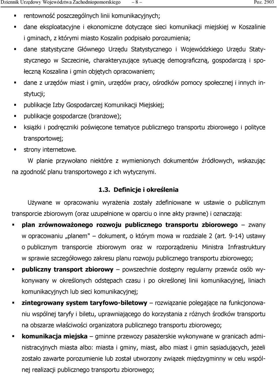 dane statystyczne Głównego Urzędu Statystycznego i Wojewódzkiego Urzędu Statystycznego w Szczecinie, charakteryzujące sytuację demograficzną, gospodarczą i społeczną Koszalina i gmin objętych