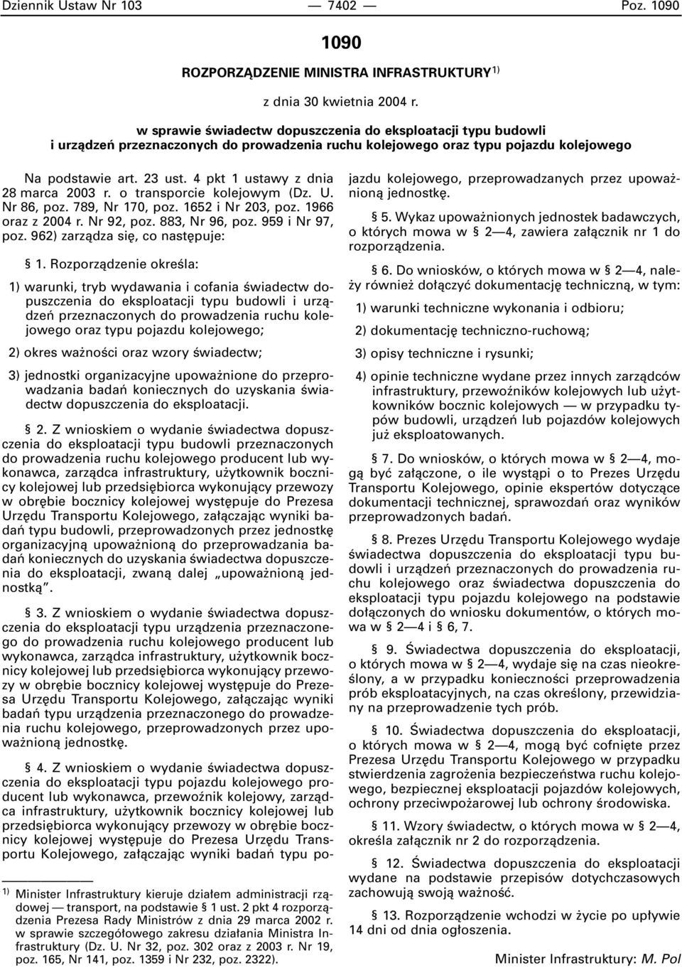 4 pkt 1 ustawy z dnia 28 marca 2003 r. o transporcie kolejowym (Dz. U. Nr 86, poz. 789, Nr 170, poz. 1652 i Nr 203, poz. 1966 oraz z 2004 r. Nr 92, poz. 883, Nr 96, poz. 959 i Nr 97, poz.