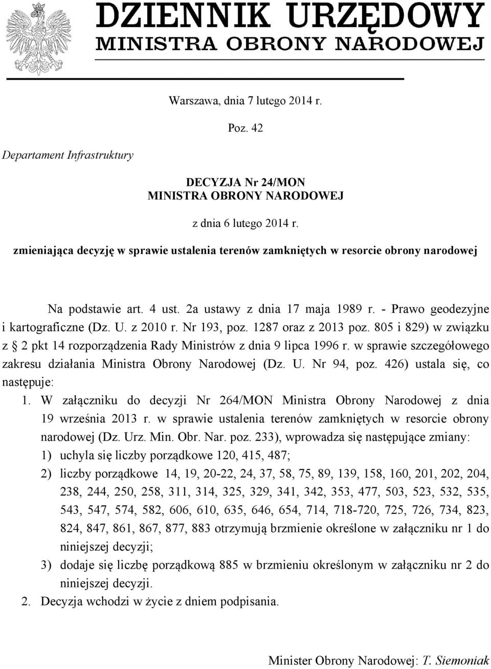 Nr 193, poz. 1287 oraz z 2013 poz. 805 i 829) w związku z 2 pkt 14 rozporządzenia Rady Ministrów z dnia 9 lipca 1996 r. w sprawie szczegółowego zakresu działania Ministra Obrony Narodowej (Dz. U.