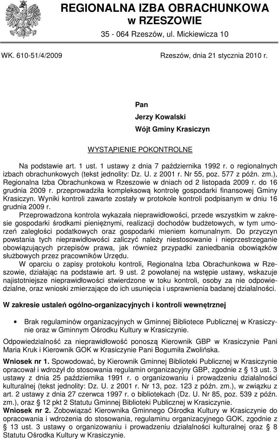 Nr 55, poz. 577 z późn. zm.), Regionalna Izba Obrachunkowa w Rzeszowie w dniach od 2 listopada 2009 r. do 16 grudnia 2009 r. przeprowadziła kompleksową kontrolę gospodarki finansowej Gminy Krasiczyn.