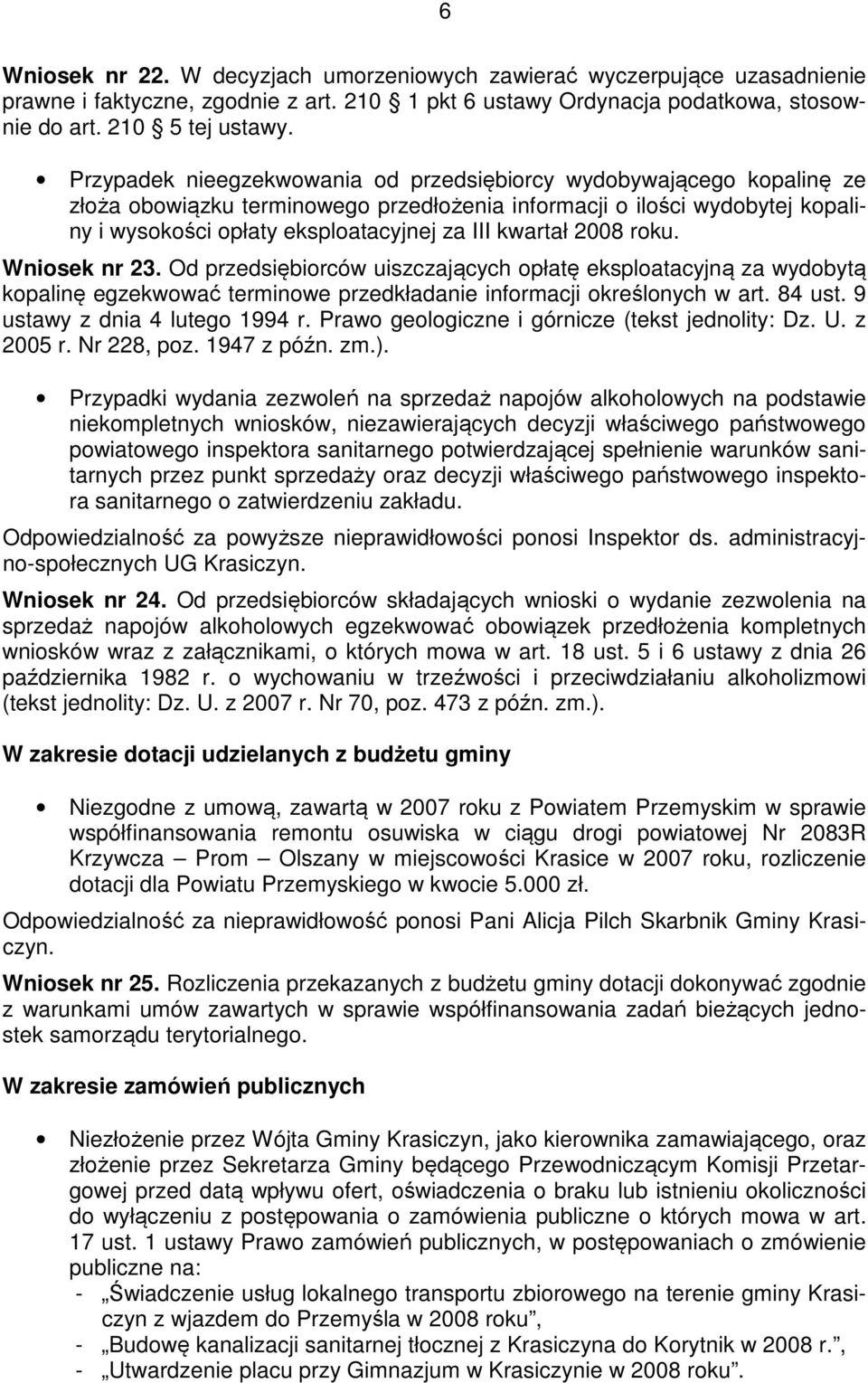 kwartał 2008 roku. Wniosek nr 23. Od przedsiębiorców uiszczających opłatę eksploatacyjną za wydobytą kopalinę egzekwować terminowe przedkładanie informacji określonych w art. 84 ust.