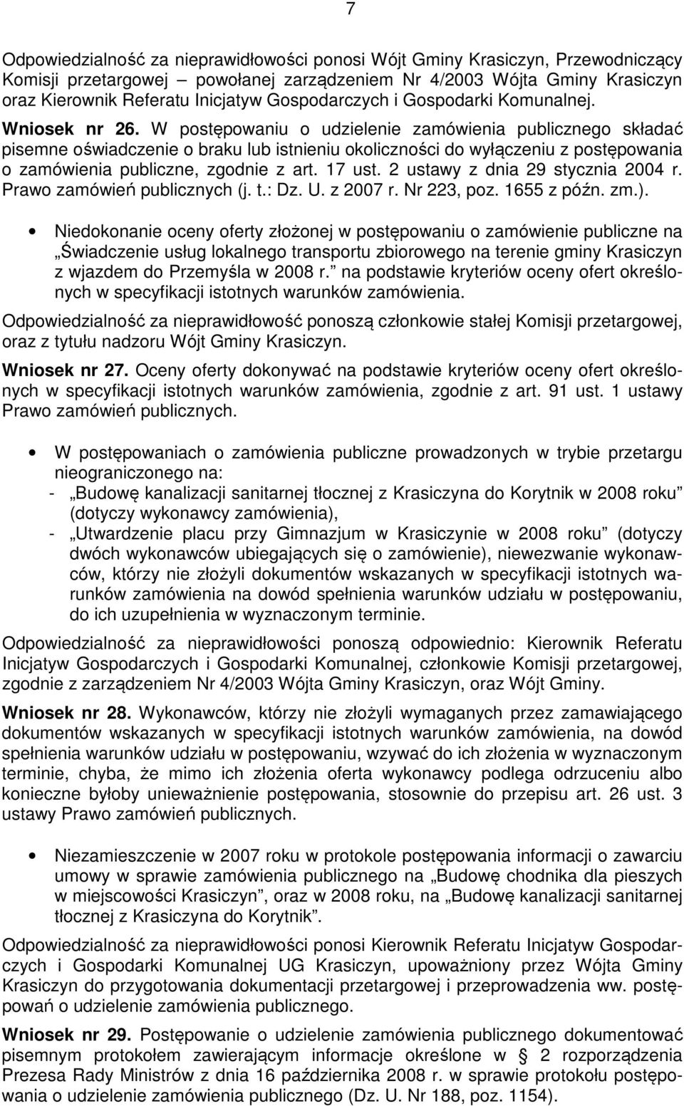 W postępowaniu o udzielenie zamówienia publicznego składać pisemne oświadczenie o braku lub istnieniu okoliczności do wyłączeniu z postępowania o zamówienia publiczne, zgodnie z art. 17 ust.