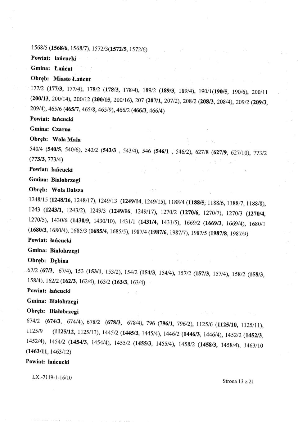 (773/3, 773/4) Gmina: Białobrzegi Obręb: Wola Dalsza 1248/15 (1248/16, 1248/17), 1249113 (1249/14,1249/15), 1188/4 (1188/5; 1188/6, 1188/7, 1188/8), 1243 (1243/1, 1243/2), 1249/3 (1249/16, 1249/17),