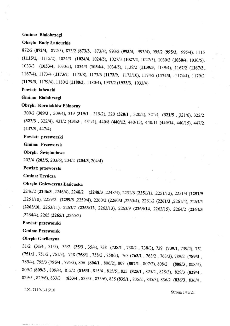 1174/4),1179/2 (1179/3, 1179/4),1180/2 (1180/3, 1180/4),1933/2 (1933/3, 193314) Gmina: Białobrzegi Obręb: Korniaktów Północny 309/2 (30913, 309/4), 319 (319/1, 319/2), 320 (320/1, 32012), 321/4,