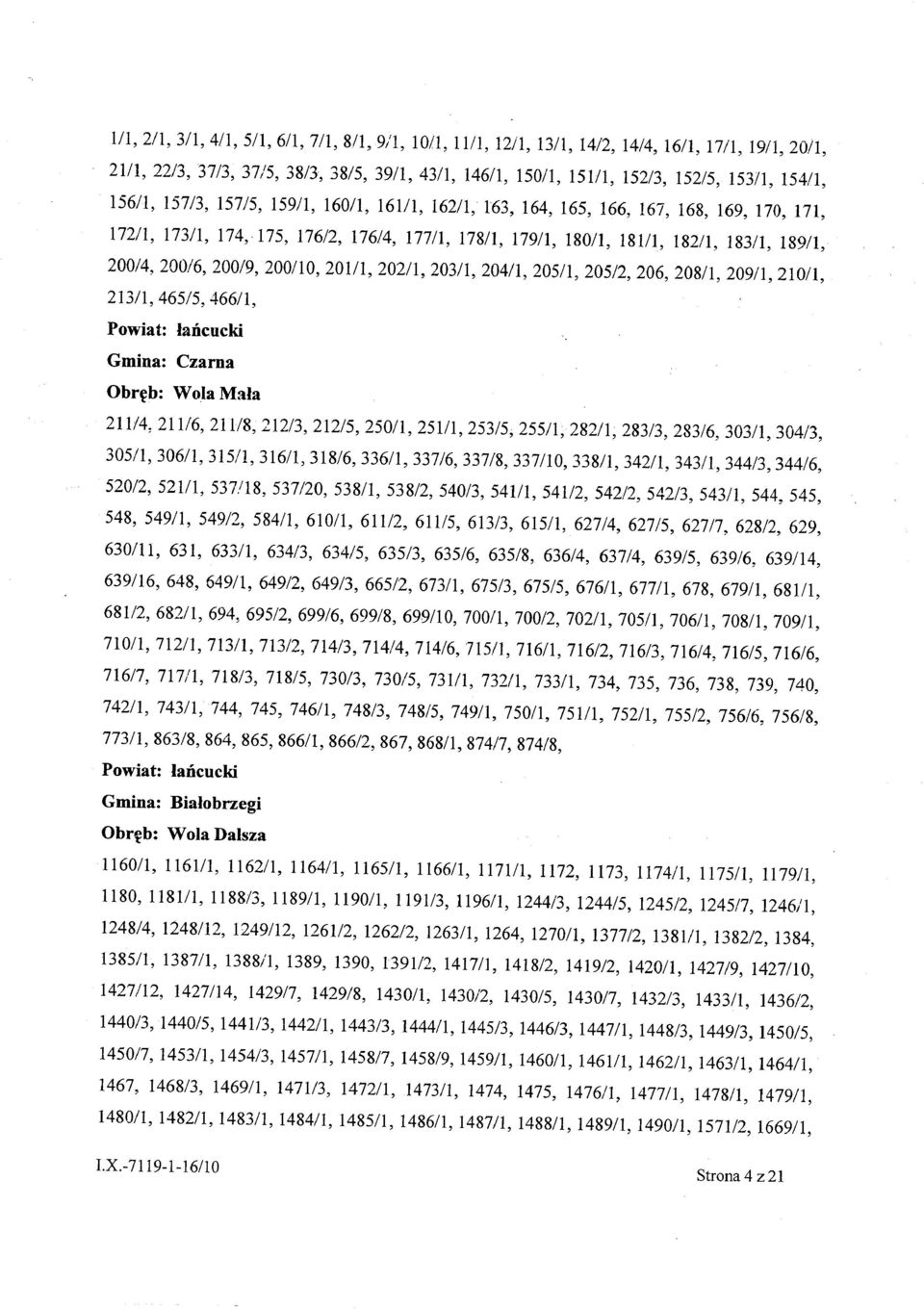 20014,200/6,200/9,200110,201/1,202/1,20311,20411, 20511, 205/2, 206, 20811, 20911,21011, 21311,465/5,466/1, Obręb: Wola Mała 211/4,211/6,211/8,212/3,212/5,25011,251/1,253/5; 25511, 28211, 283/3,