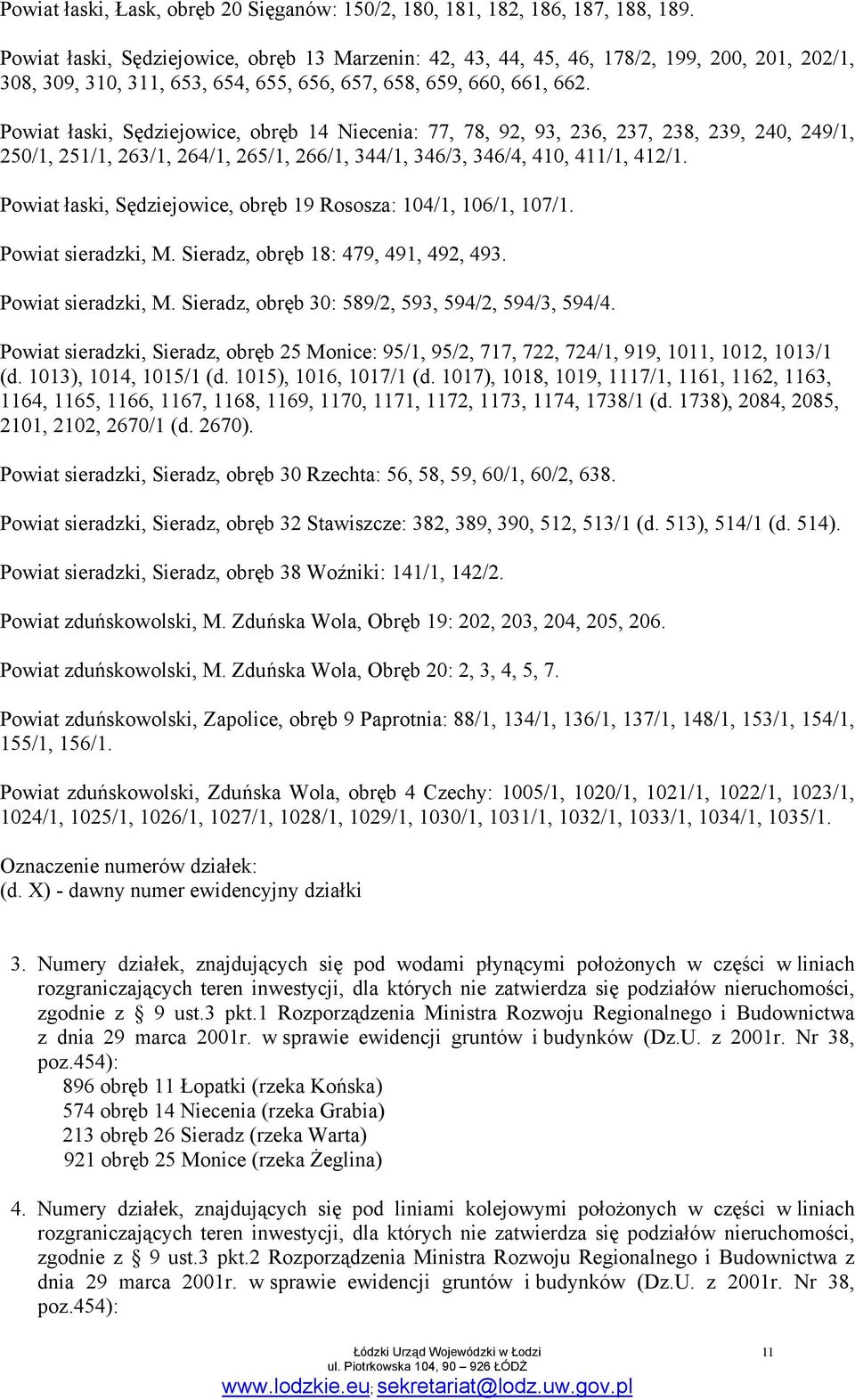 Powiat łaski, Sędziejowice, obręb 14 Niecenia: 77, 78, 92, 93, 236, 237, 238, 239, 240, 249/1, 250/1, 251/1, 263/1, 264/1, 265/1, 266/1, 344/1, 346/3, 346/4, 410, 411/1, 412/1.