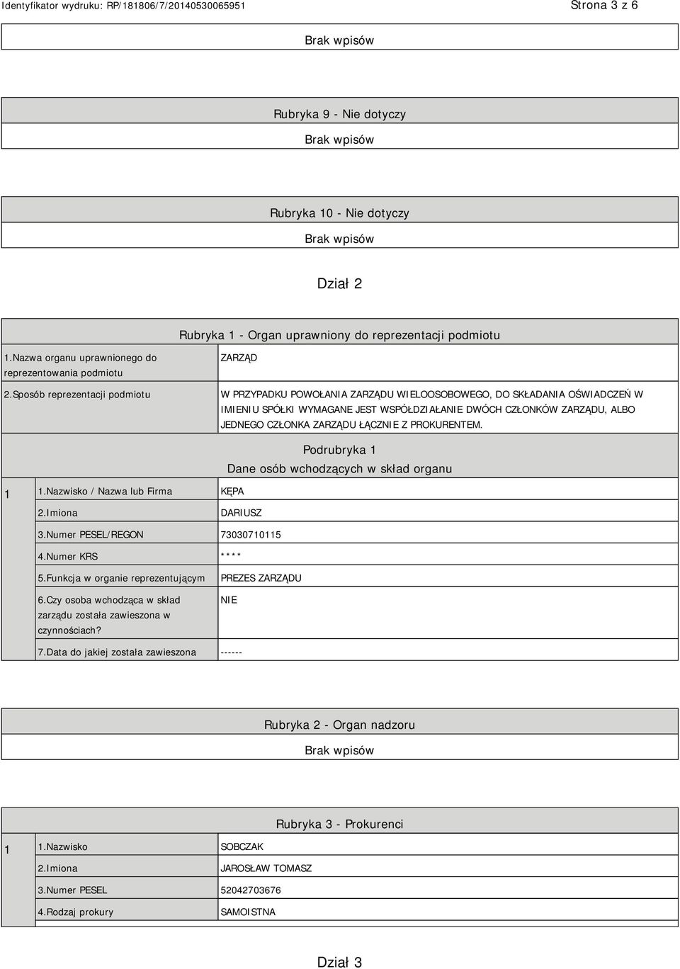 ZARZĄDU ŁĄCZNIE Z PROKURENTEM. 1 1.Nazwisko / Nazwa lub Firma KĘPA Podrubryka 1 Dane osób wchodzących w skład organu 2.Imiona DARIUSZ 3.Numer PESEL/REGON 73030710115 4.Numer KRS **** 5.