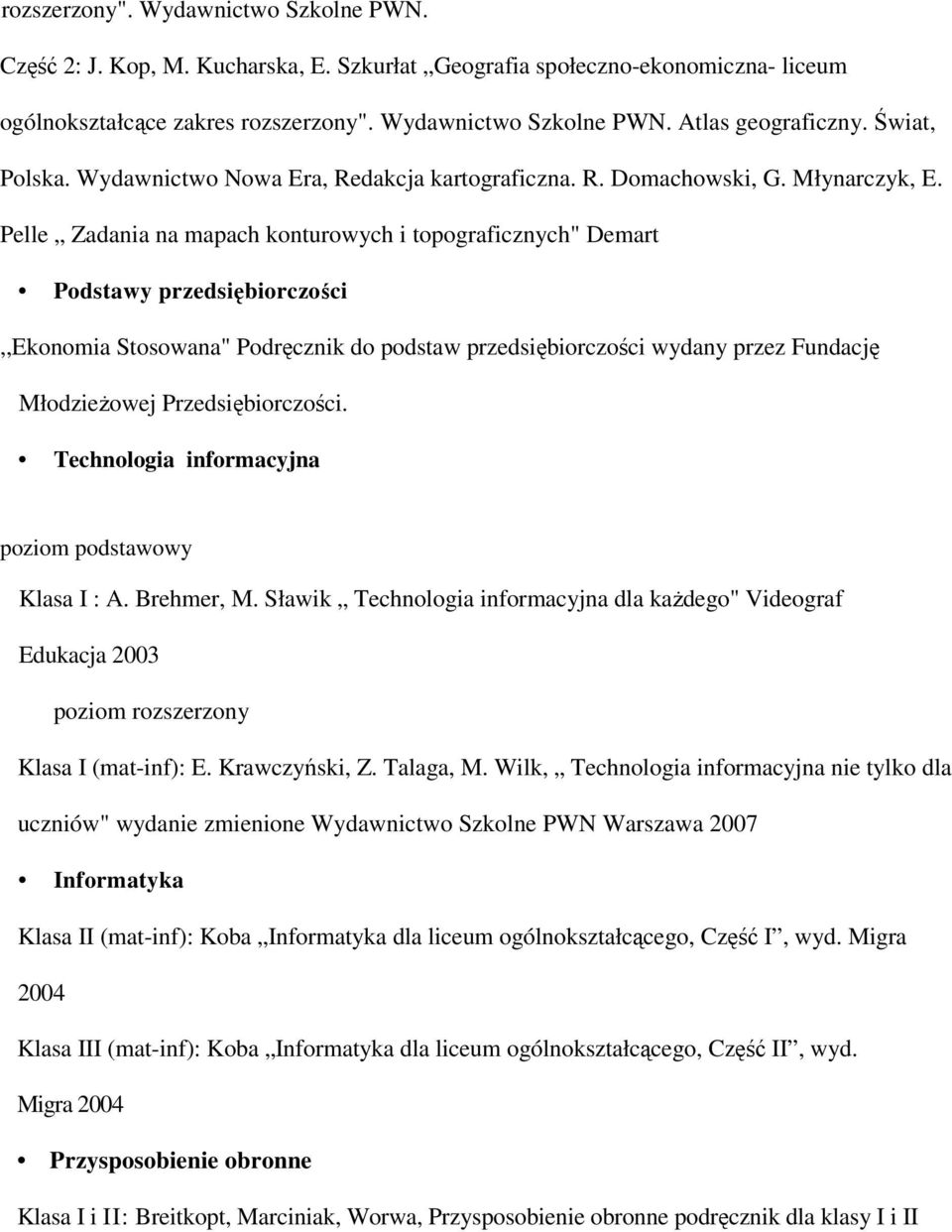 Pelle Zadania na mapach konturowych i topograficznych" Demart Podstawy przedsiębiorczości,,ekonomia Stosowana" Podręcznik do podstaw przedsiębiorczości wydany przez Fundację MłodzieŜowej