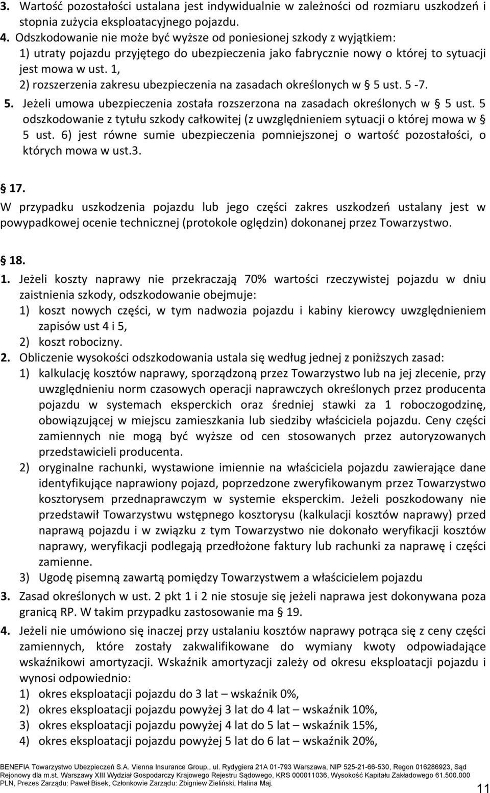 1, 2) rozszerzenia zakresu ubezpieczenia na zasadach określonych w 5 ust. 5-7. 5. Jeżeli umowa ubezpieczenia została rozszerzona na zasadach określonych w 5 ust.