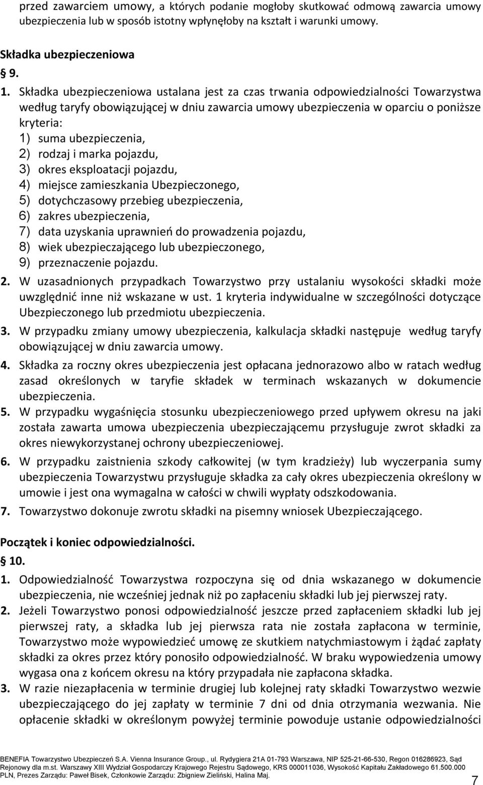 ubezpieczenia, 2) rodzaj i marka pojazdu, 3) okres eksploatacji pojazdu, 4) miejsce zamieszkania Ubezpieczonego, 5) dotychczasowy przebieg ubezpieczenia, 6) zakres ubezpieczenia, 7) data uzyskania