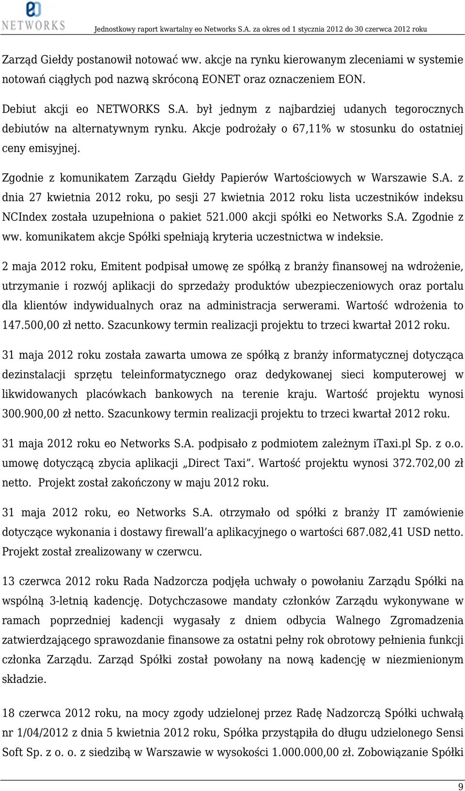 Zgodnie z komunikatem Zarządu Giełdy Papierów Wartościowych w Warszawie S.A.
