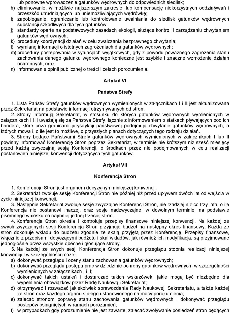 zasadach ekologii, służące kontroli i zarządzaniu chwytaniem gatunków wędrownych; k) procedury koordynacji działań w celu zwalczania bezprawnego chwytania; l) wymianę informacji o istotnych