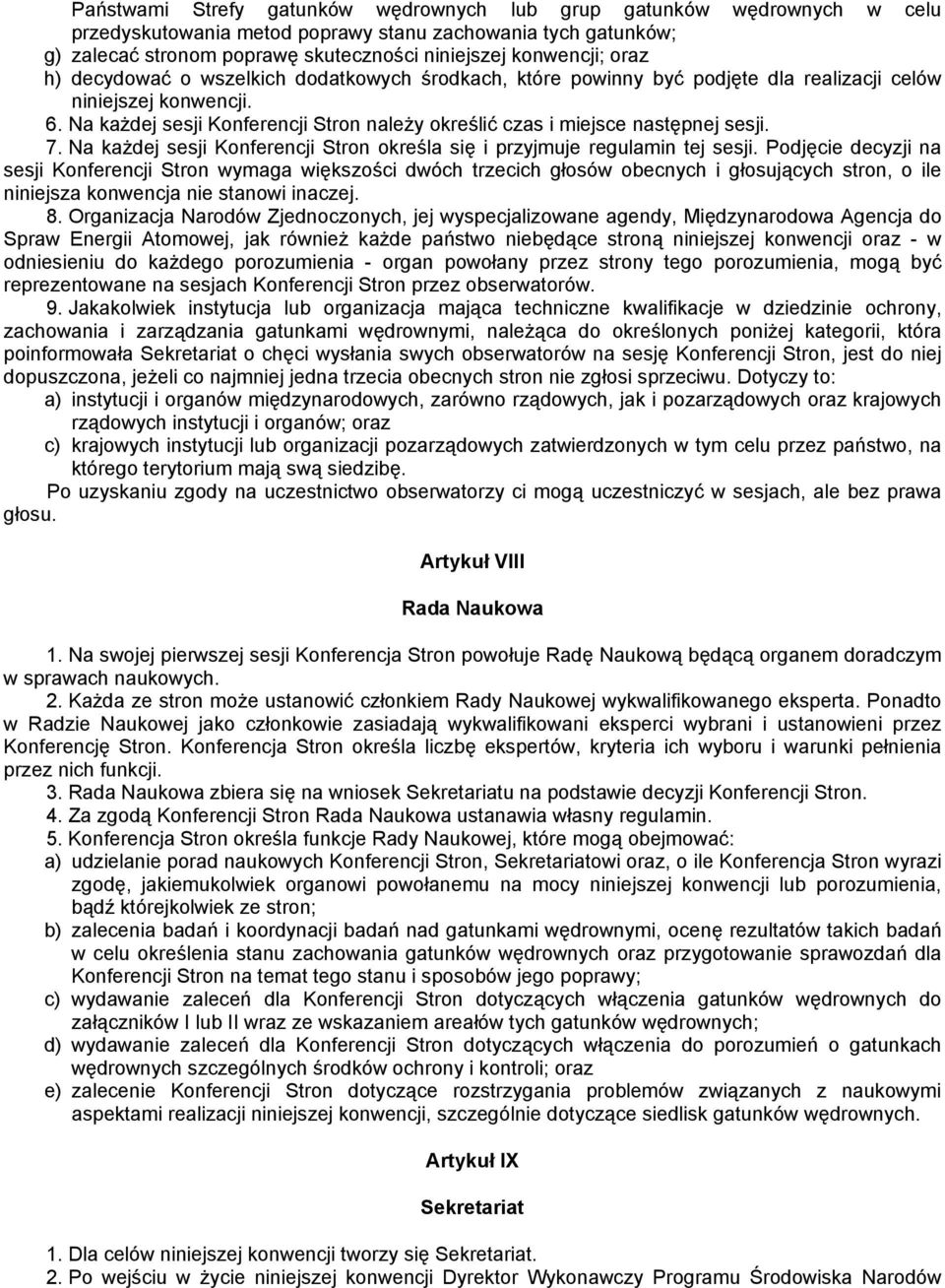 Na każdej sesji Konferencji Stron należy określić czas i miejsce następnej sesji. 7. Na każdej sesji Konferencji Stron określa się i przyjmuje regulamin tej sesji.