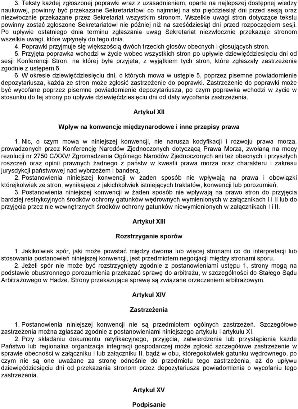 Wszelkie uwagi stron dotyczące tekstu powinny zostać zgłoszone Sekretariatowi nie później niż na sześćdziesiąt dni przed rozpoczęciem sesji.