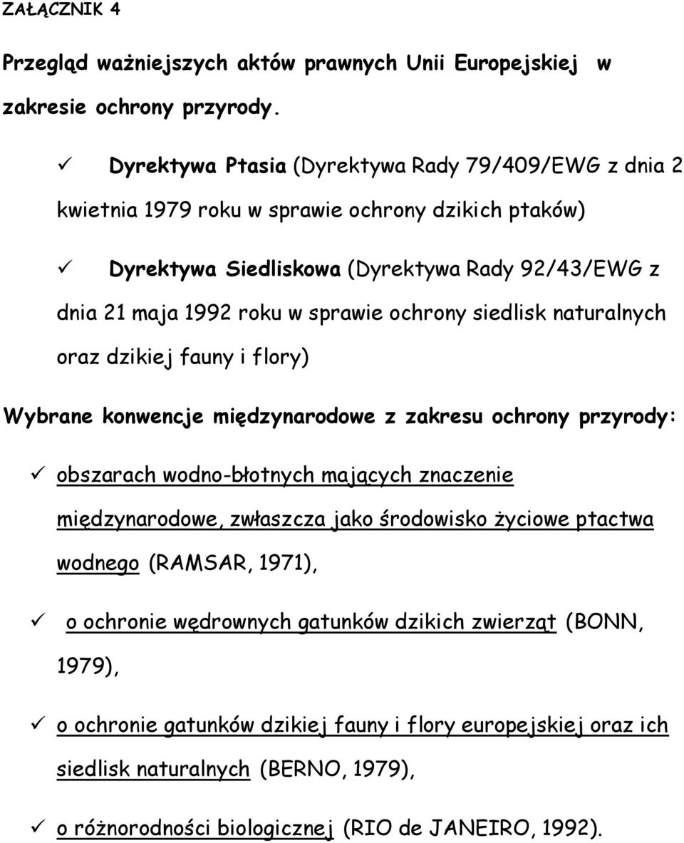 sprawie ochrony siedlisk naturalnych oraz dzikiej fauny i flory) Wybrane konwencje międzynarodowe z zakresu ochrony przyrody: obszarach wodno-błotnych mających znaczenie międzynarodowe,