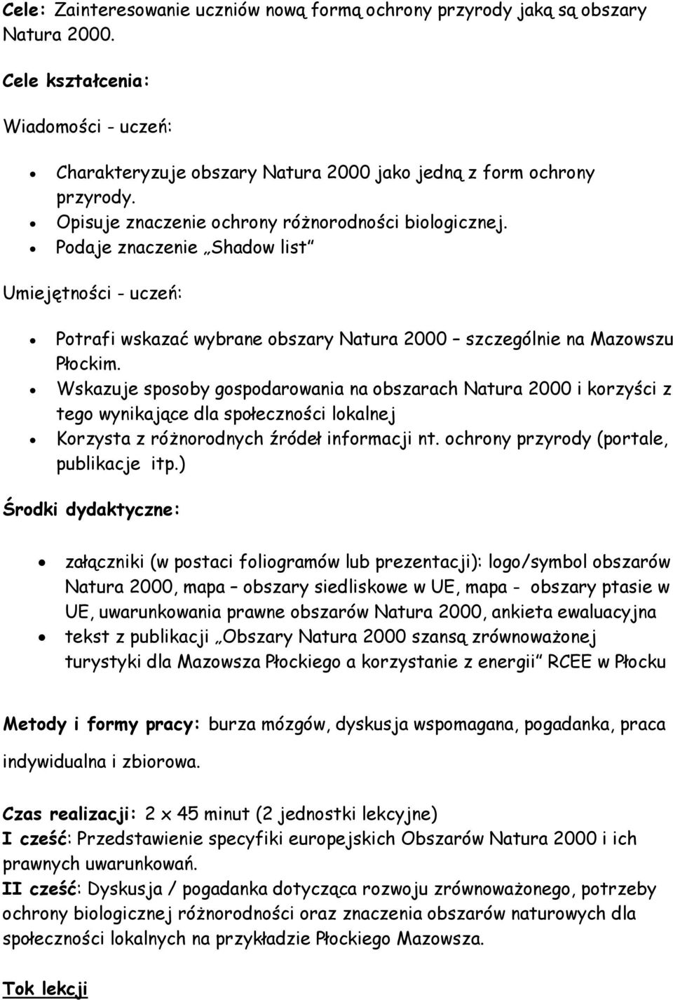 Wskazuje sposoby gospodarowania na obszarach Natura 2000 i korzyści z tego wynikające dla społeczności lokalnej Korzysta z różnorodnych źródeł informacji nt. ochrony przyrody (portale, publikacje itp.