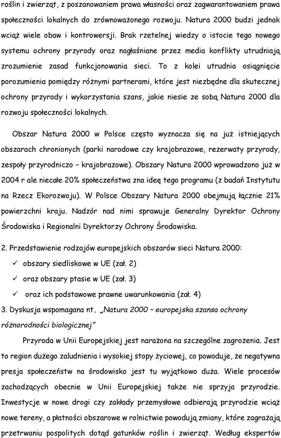 To z kolei utrudnia osiągnięcie porozumienia pomiędzy różnymi partnerami, które jest niezbędne dla skutecznej ochrony przyrody i wykorzystania szans, jakie niesie ze sobą Natura 2000 dla rozwoju