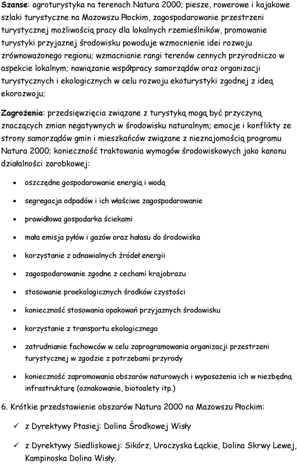 współpracy samorządów oraz organizacji turystycznych i ekologicznych w celu rozwoju ekoturystyki zgodnej z ideą ekorozwoju; Zagrożenia: przedsięwzięcia związane z turystyką mogą być przyczyną