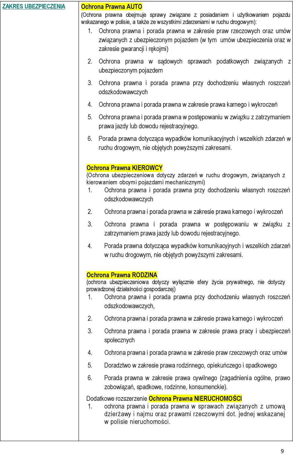 Ochrona prawna w sądowych sprawach podatkowych związanych z ubezpieczonym pojazdem 3. Ochrona prawna i porada prawna przy dochodzeniu własnych roszczeń odszkodowawczych 4.