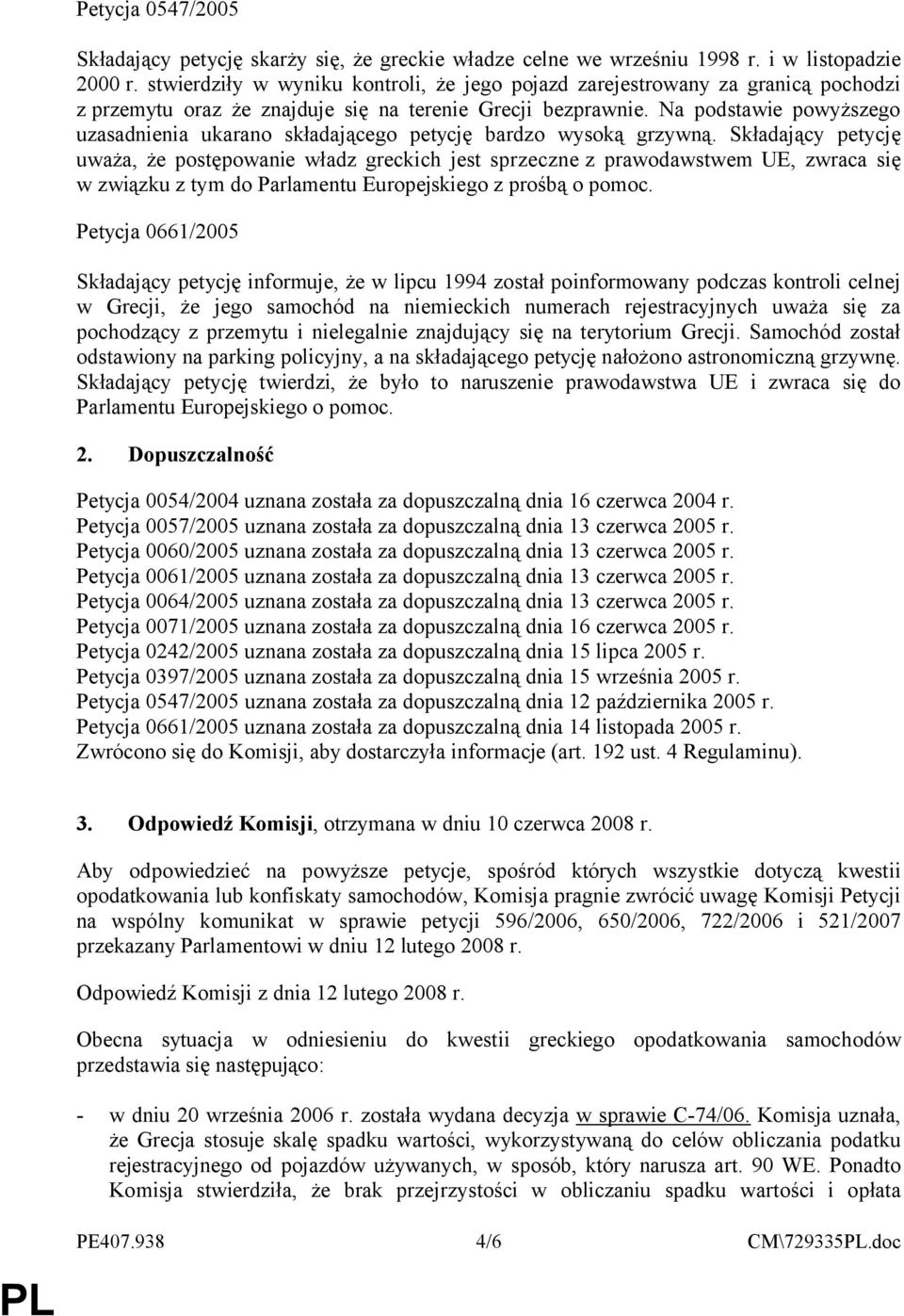 Na podstawie powyższego uzasadnienia ukarano składającego petycję bardzo wysoką grzywną.