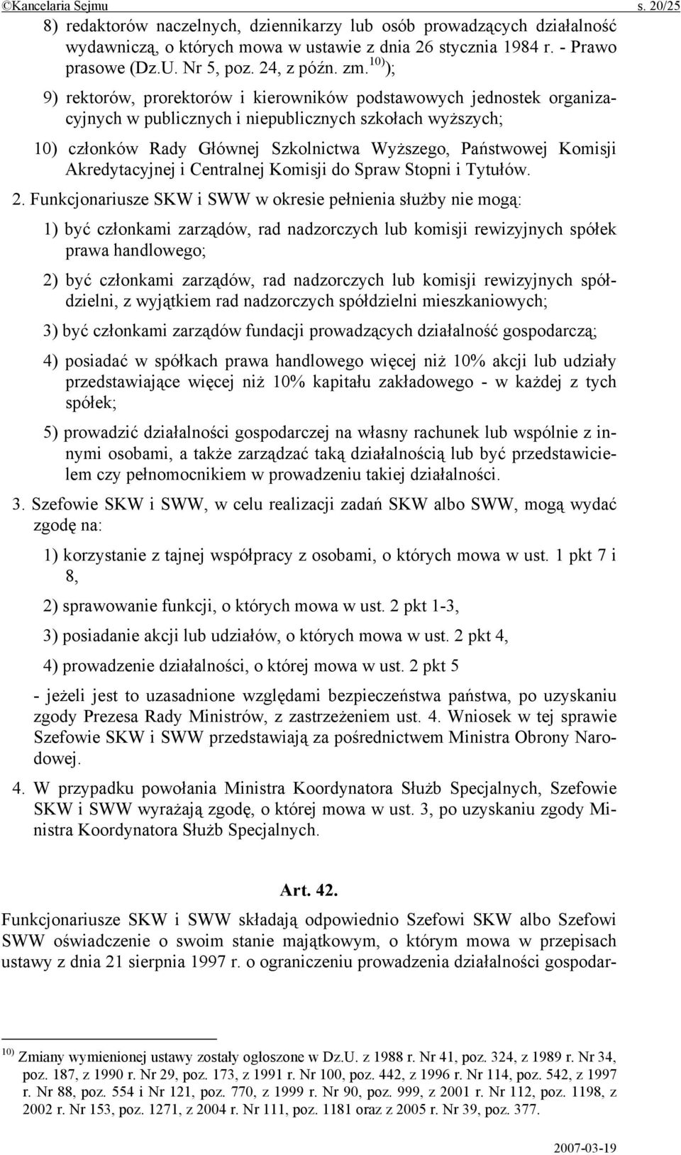 10) ); 9) rektorów, prorektorów i kierowników podstawowych jednostek organizacyjnych w publicznych i niepublicznych szkołach wyższych; 10) członków Rady Głównej Szkolnictwa Wyższego, Państwowej