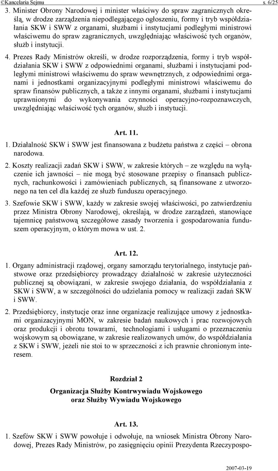 instytucjami podległymi ministrowi właściwemu do spraw zagranicznych, uwzględniając właściwość tych organów, służb i instytucji. 4.