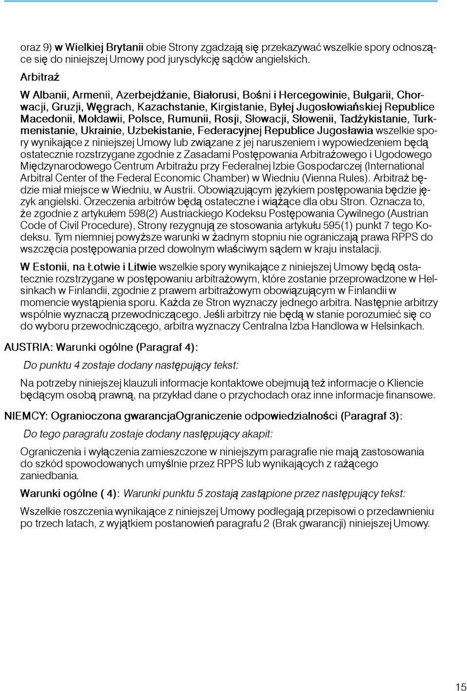 Polsce, Rumunii, Rosji, Słowacji, Słowenii, Tadżykistanie, Turkmenistanie, Ukrainie, Uzbekistanie, Federacyjnej Republice Jugosławia wszelkie spory wynikające z niniejszej Umowy lub związane z jej