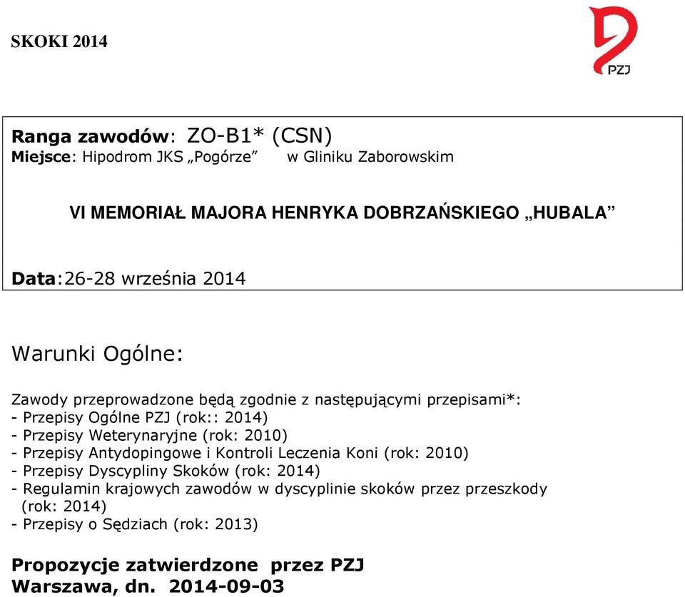 Weterynaryjne (rok: 2010) - Przepisy Antydopingowe i Kontroli Leczenia Koni (rok: 2010) - Przepisy Dyscypliny Skoków (rok: 2014) - Regulamin