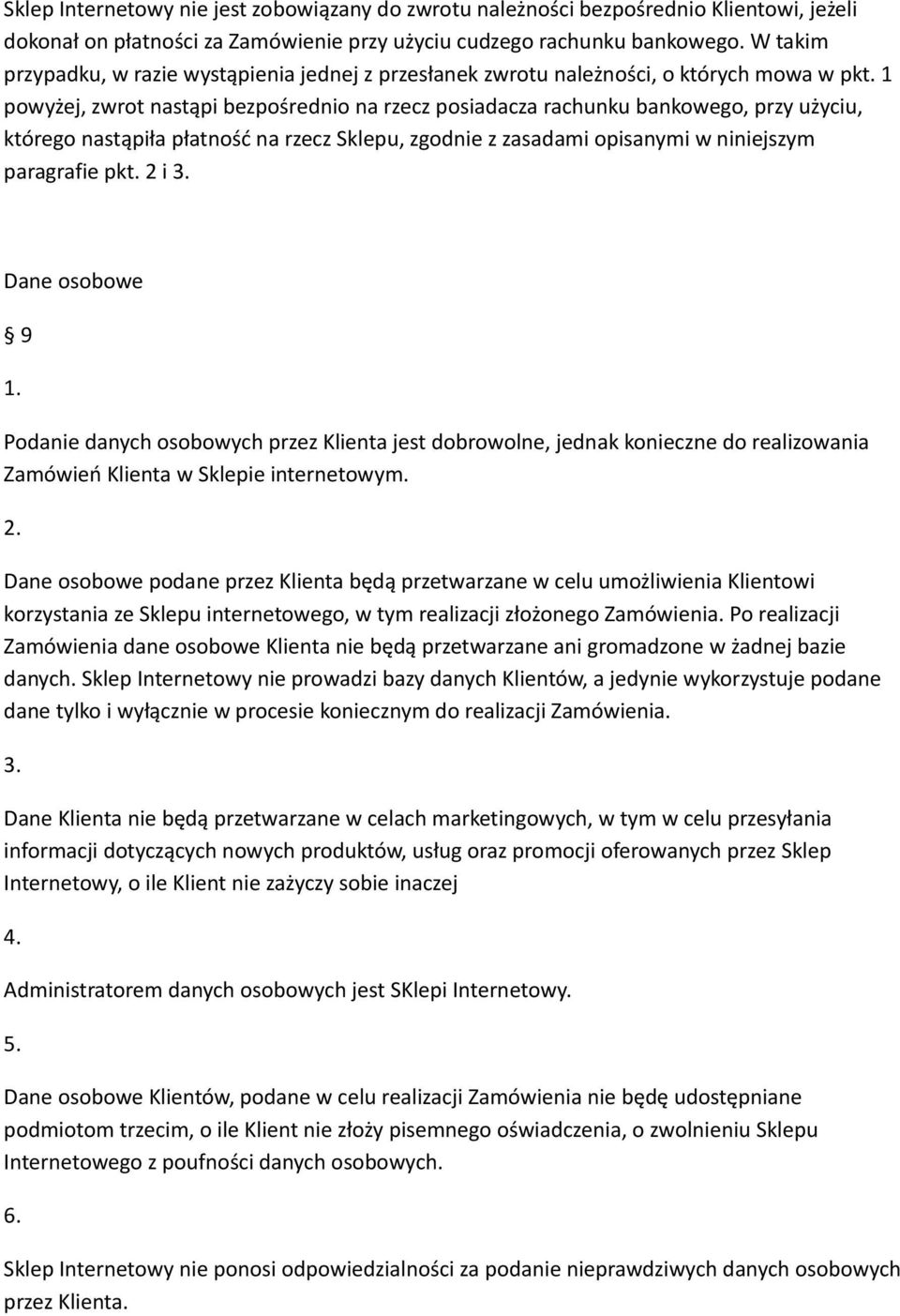 1 powyżej, zwrot nastąpi bezpośrednio na rzecz posiadacza rachunku bankowego, przy użyciu, którego nastąpiła płatność na rzecz Sklepu, zgodnie z zasadami opisanymi w niniejszym paragrafie pkt.