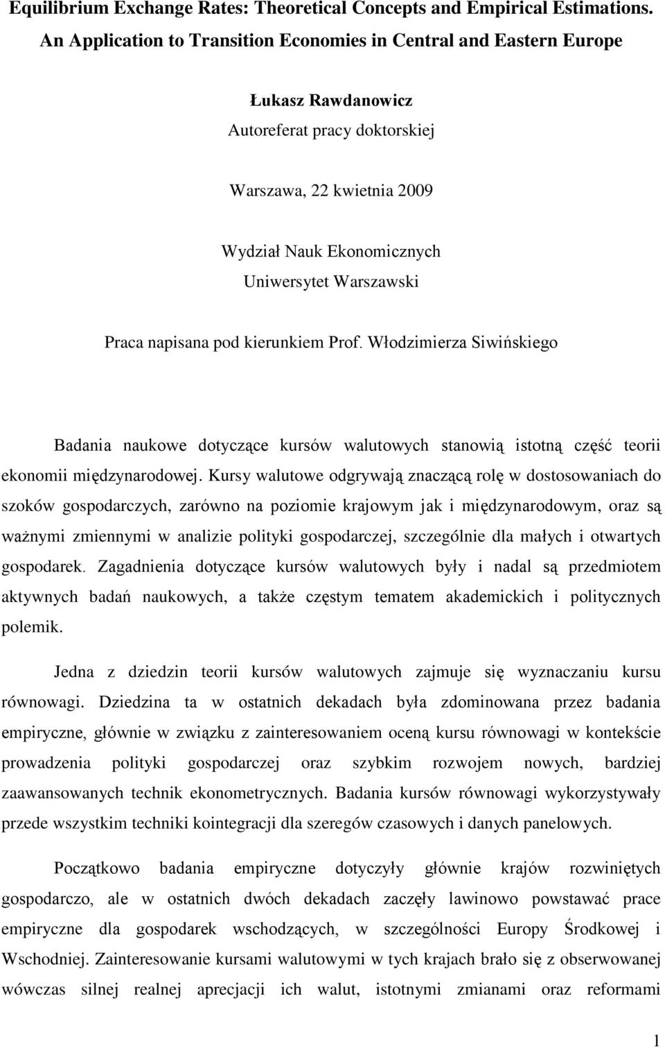 Praca napisana pod kierunkiem Prof. Włodzimierza Siwińskiego Badania naukowe dotyczące kursów walutowych stanowią istotną część teorii ekonomii międzynarodowej.