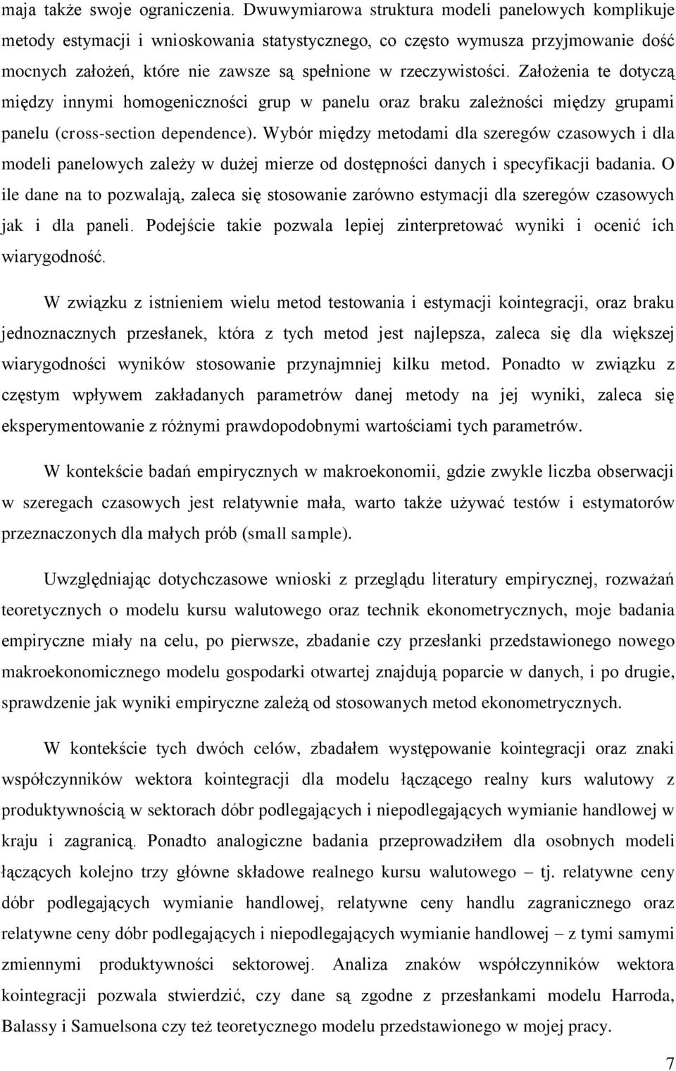 Założenia te dotyczą między innymi homogeniczności grup w panelu oraz braku zależności między grupami panelu (cross-section dependence).