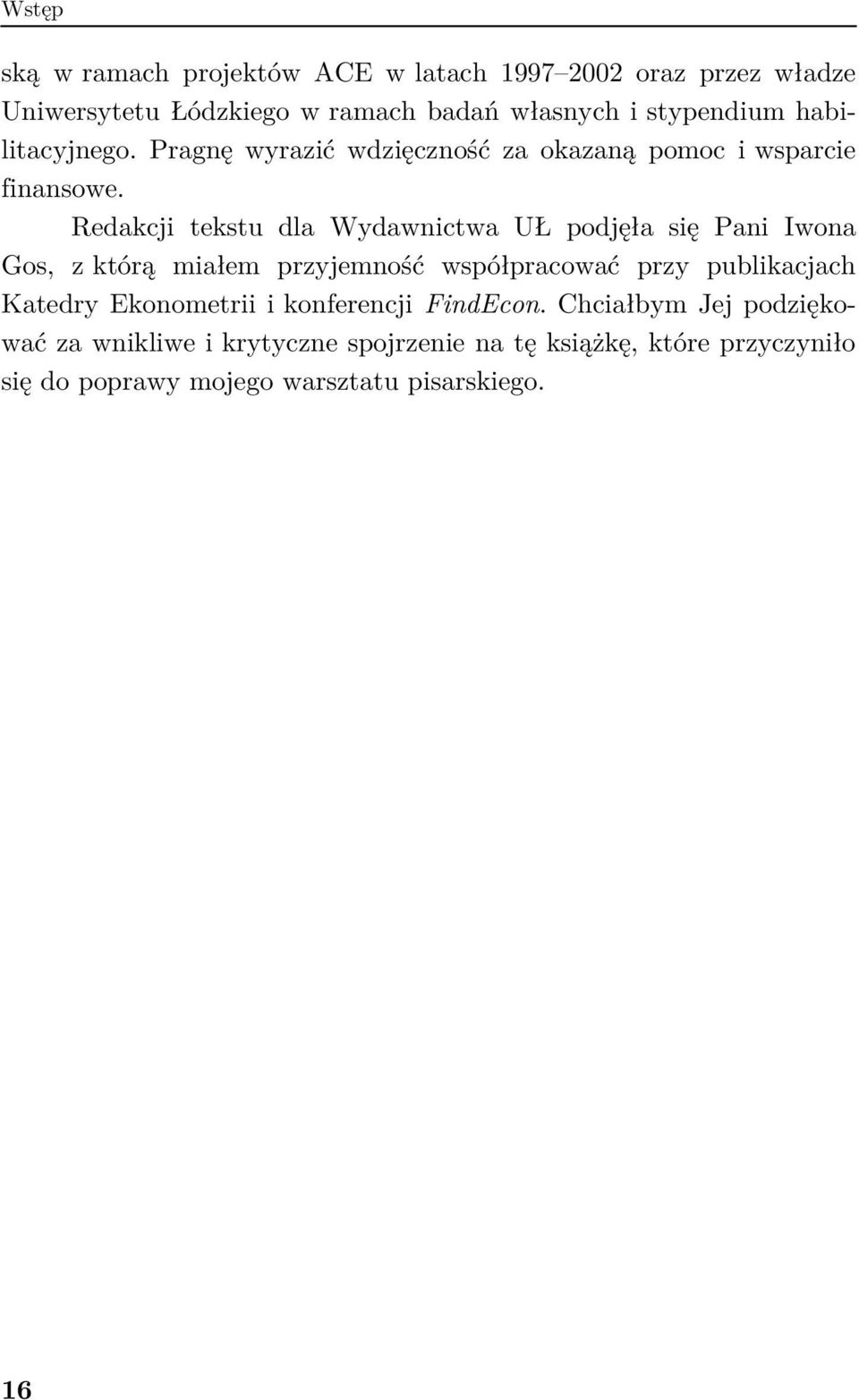 Redakcji eksu dla Wydawnicwa UŁ podjęła się Pani Iwona Gos, z kórą miałem przyjemność współpracować przy publikacjach Kaedry