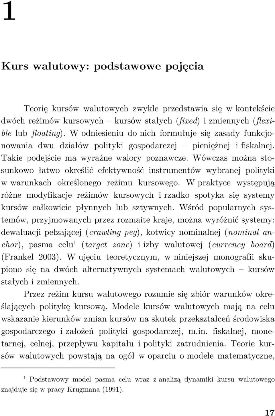 Wówczas można sosunkowo ławo określić efekywność insrumenów wybranej poliyki w warunkach określonego reżimu kursowego.