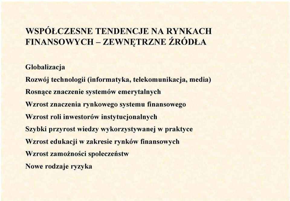 rynkowego systemu finansowego Wzrost roli inwestorów instytucjonalnych Szybki przyrost wiedzy