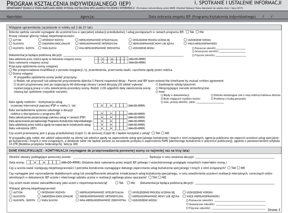 Tak Nie Proszę wskazać główny rodzaj niepełnosprawności AUTYZM OPÓŹNIONY ROZWÓJ NIEPEŁNOSPRAWNOŚĆ INTELEKTUALNA UPOŚLEDZENIE PROCESU UCZENIA SIĘ USZKODZENIE WZROKU GŁUCHOTA ZABURZENIA EMOCJONALNE