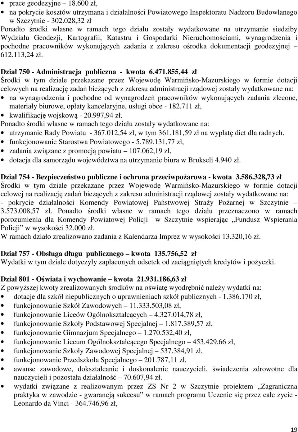 pracowników wykonujących zadania z zakresu ośrodka dokumentacji geodezyjnej 612.113,24 zł. Dział 750 - Administracja publiczna - kwota 6.471.