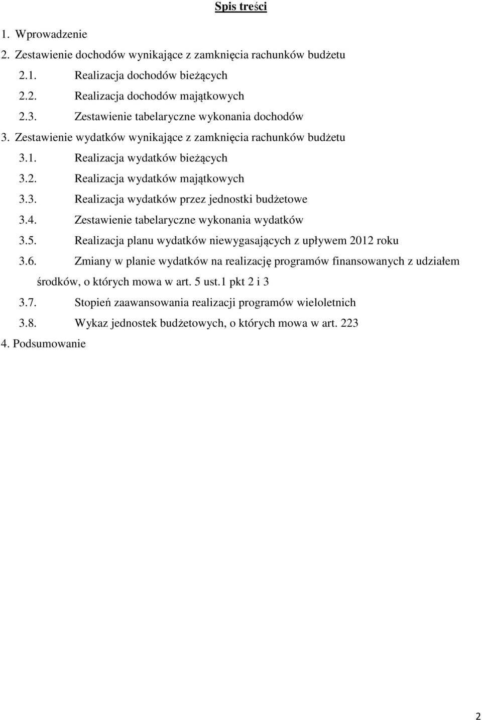 4. Zestawienie tabelaryczne wykonania wydatków 3.5. Realizacja planu wydatków niewygasających z upływem 2012 roku 3.6.